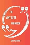 The Vint Cerf Handbook - Everything You Need To Know About Vint Cerf The Vint Cerf Handbook - Everything You Need To Know About Vint Cerf