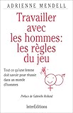 Travailler avec les hommes : les règles du jeu by 
