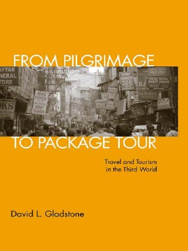 From Pilgrimage to Package Tour: Travel and Tourism in the Third World From Pilgrimage to Package Tour: Travel and Tourism in the Third World