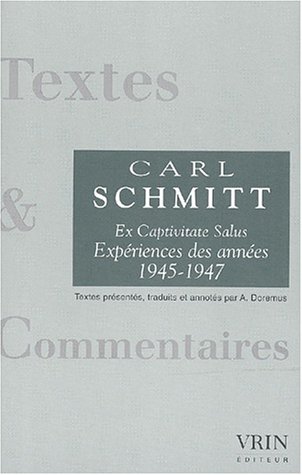 Ex Captivitate Salus: Experiences Des Annees 1945-1947 (Textes & Commentaires) (French Edition) by Carl Schmitt