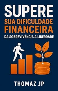 Livro Supere a sua Dificuldade financeira: Da sobrevivência à Liberdade