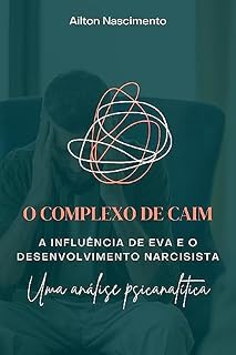Livro O COMPLEXO DE CAIM, A INFLUÊNCIA DE EVA E O DESENVOLVIMENTO NARCISISTA