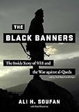 The Black Banners: The Inside Story of 9/11 and the War against al-Qaeda by Ali H. Soufan, Neil Shah