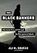The Black Banners: The Inside Story of 9/11 and the War against al-Qaeda by Ali H. Soufan, Neil Shah