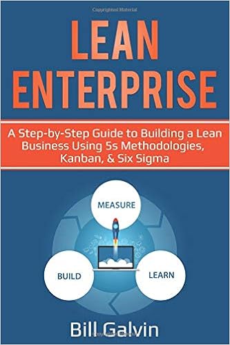 Lean Enterprise: A Step-by-Step Guide to Building a Lean Business Using 5s Methodologies, Kanban, & Six Sigma (Lean Six) Lean Enterprise: A Step-by-Step Guide to Building a Lean Business Using 5s Methodologies, Kanban, & Six Sigma (Lean Six)