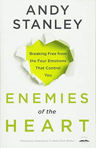 Enemies of the Heart: Breaking Free from the Four Emotions That Control You