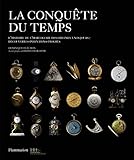 La conquête du temps : L'histoire de l'horlogerie des origines à nos jours : découvertes-inventio by
