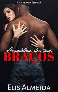 Livro Armadilhas dos Teus Braços (Trilogia Amigas para Sempre Livro 1)