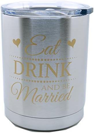 Eat Drink and Be Married Cup 10 oz. Stainless Steel Lowball - Proudly Screen Printed in the USA - Double Wall Vaccum Insulated