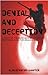 Denial and Deception: A Study of the Bush Administration's Rhetorical Case for Invading Iraq by Alan Kennedy-Shaffer