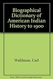 Biographical Dictionary of American Indian History to 1900 by