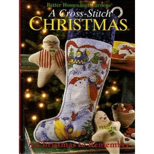 Better Homes and Gardens: A Cross-stitch Christmas- A Christmas to Remember by (Hardcover)