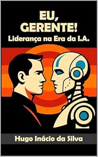 Livro Eu, Gerente!: Liderança na Era da I.A.