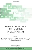 Radionuclides and Heavy Metals in Environment : Proceedings of the NATO Advanced Research Workshop on Monitoring and Man-Made Radionuclides and Heavy Metals Waste in Environment, Dubna, Russia, 3-6 October 2000, , 1402000596