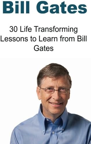 Bill Gates: 30 Life Transforming Lessons to Learn from Bill Gates: Bill Gates, Bill Gates Books, Bill Gates Words, Bill Gates Ideas, Bill Gates Facts Paperback – 1 Feb. 2016