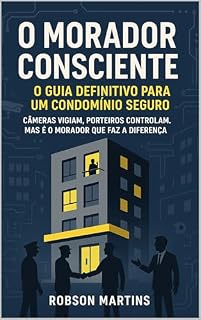 Livro O Morador Consciente – O Guia Definitivo Para Um Condomínio Seguro: Câmeras vigiam, porteiros controlam, mas é o morador que faz a diferença
