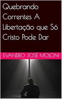 Livro Quebrando Correntes A Libertação que Só Cristo Pode Dar
