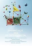 Anuario AC/E 2016 de cultura digital: Cultura inteligente: Impacto de Internet en la creación artí by Javier Celaya, Iván Martínez