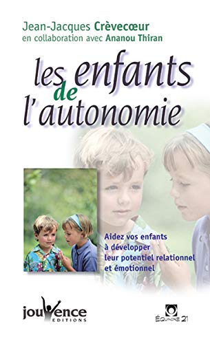 Les enfants de l'autonomie : Aidez vos enfants à développer leur potentiel relationnel et émotion by Jean-Jacques Crevecoeur