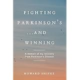 Fighting  Parkinson's...and Winning: A memoir of my recovery from Parkinson's Disease