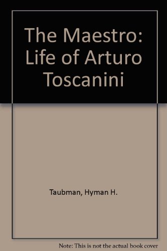 The Maestro: The Life of Arturo Toscanini