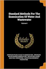 Standard Methods for the Examination of Water and Wastewater; Volume 4 ...