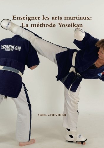 Enseigner les arts martiaux: La méthode Yoseikan (French Edition) by Gilles Chevrier