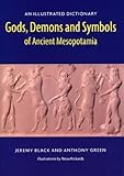 Gods, Demons and Symbols of Ancient Mesopotamia: An Illustrated Dictionary