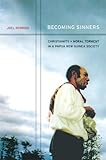 Becoming Sinners: Christianity and Moral Torment in a Papua New Guinea Society (Ethnographic Studies in Subjectivity)