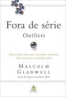 Fora de s&eacute;rie - Outliers: Descubra por que algumas pessoas  t&ecirc;m sucesso e outras n&atilde;o