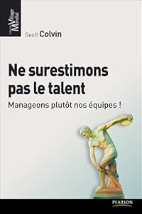 "ne surestimons pas le talent ; manageons plutôt nos équipes !"