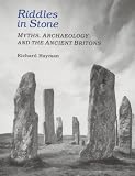 Riddles in Stone: Myths, Archaeology, and the Ancient Britons by
