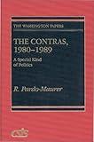 The Contras, 1980-1989: A Special Kind of Politics (The Washington Papers), W. Pardo-Maurer, 0275938174
