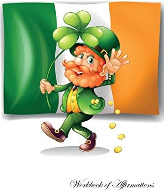 Irish Leprechaun Workbook of Affirmations Irish Leprechaun Workbook of Affirmations: Bullet Journal, Food Diary, Recipe Notebook, Planner, To Do List, Scrapbook, Academic Notepad