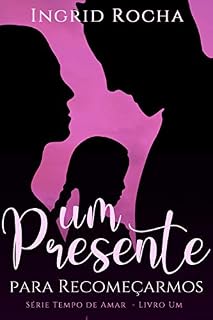 Livro um PRESENTE para recomeçarmos (Tempo de Amar Livro 1)