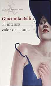 El Intenso Calor De La Luna Spanish Edition Belli Gioconda 9786070723445 Amazon Com Books