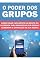Livro O Poder dos Grupos: Como criar facilmente um grupo no Facebook para maximizar sua renda e aumentar a exposição da sua marca!
