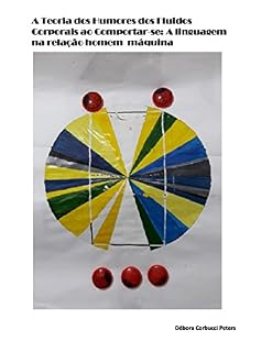 Livro A teoria dos Humores dos fluidos corporais ao comportar-se: A linguagem na relação homem máquina