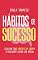 Livro HÁBITOS DE SUCESSO - Coloque seus hábitos em ordem e conquiste a vida que deseja (Série Hábitos para uma vida produtiva e sem ansiedade)