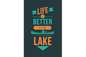 Life Is Better At The Lake: 6x9 Lined Writing Notebook Journal, 120 Pages