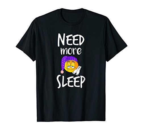 Tired t shirt need more sleep funny sleepy people gift