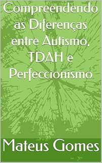 Livro Compreendendo as Diferenças entre Autismo, TDAH e Perfeccionismo