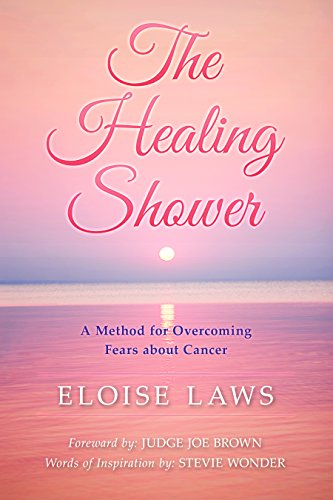 The Healing Shower A Method For Overcoming Fears About Cancer - 