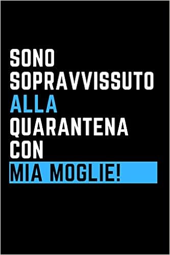 Sono Sopravvissuto Alla Quarantena Con Mia Moglie Quaderno A Linee Con Frase Divertente Regalo Scherzo Per Collega Amico Amica Capo Ideale Smart Working O Evento Italian Edition It Matquad
