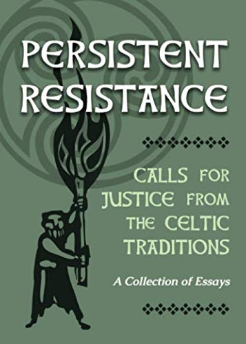 Persistent Resistance: Calls for Justice from the Celtic Traditions: A Collection of Essays - //medicalbooks.filipinodoctors.org