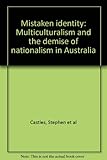 Front cover for the book Mistaken identity : multiculturalism and the demise of nationalism in Australia by Stephen Castles