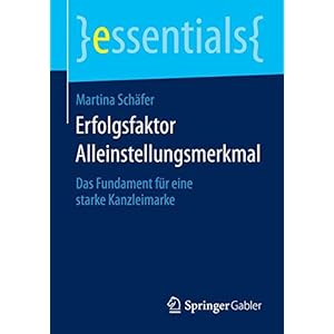Erfolgsfaktor Alleinstellungsmerkmal: Das Fundament für eine starke Kanzleimarke (essentials) (German Edition)