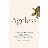 Ageless: The New Science of Getting Older Without Getting Old