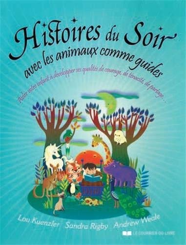 Histoires du soir avec les animaux comme guides : Aider votre enfant à développer ses qualités de by Lou Kuenzler, Sandra Rigby, Andrew Weale
