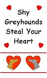 Shy Greyhounds Steal your Heart (Greyhound Booklets Book 3)